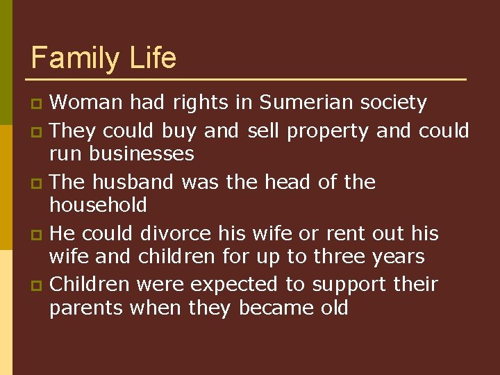 Family Life Woman had rights in Sumerian society p They could buy and sell