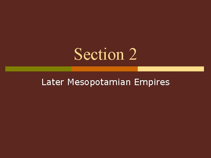 Section 2 Later Mesopotamian Empires 