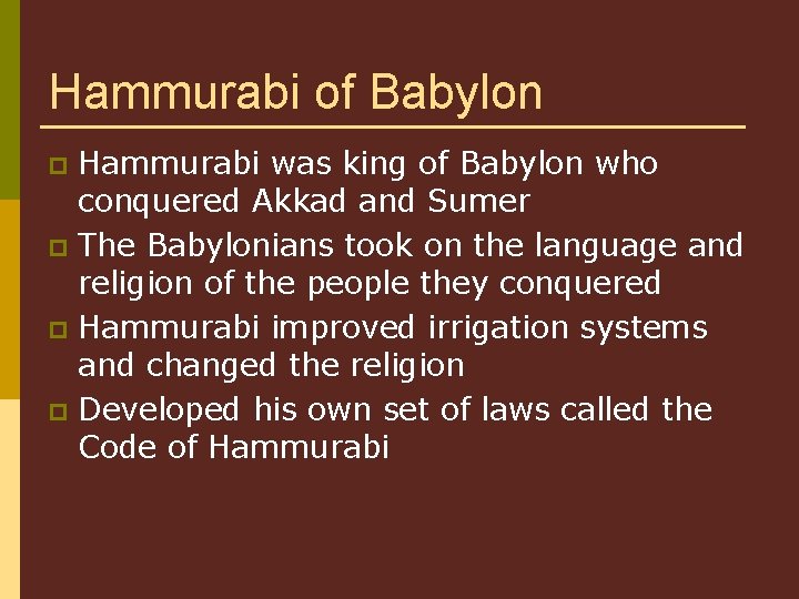 Hammurabi of Babylon Hammurabi was king of Babylon who conquered Akkad and Sumer p