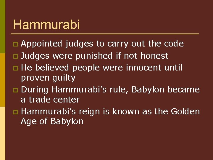 Hammurabi Appointed judges to carry out the code p Judges were punished if not