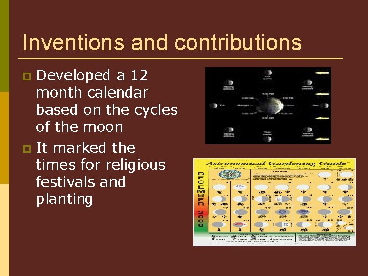 Inventions and contributions Developed a 12 month calendar based on the cycles of the