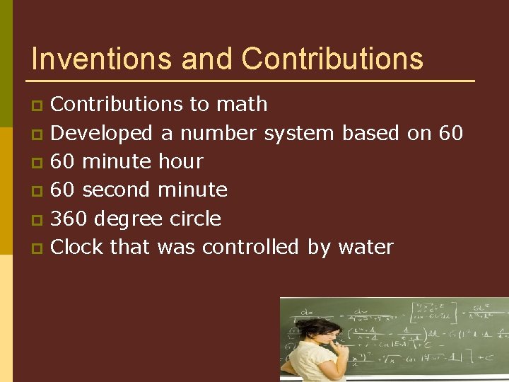 Inventions and Contributions to math p Developed a number system based on 60 p