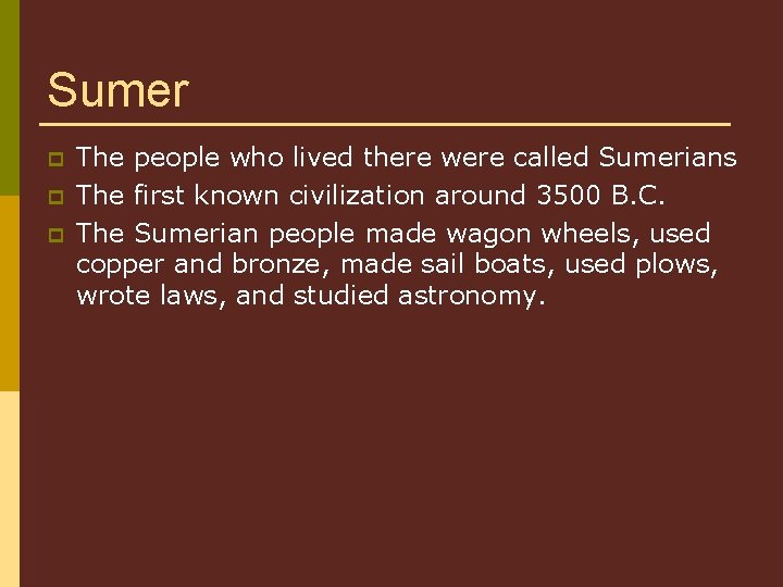 Sumer p p p The people who lived there were called Sumerians The first