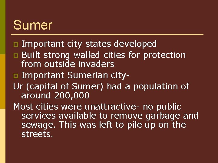 Sumer Important city states developed p Built strong walled cities for protection from outside