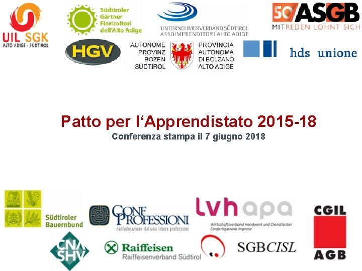 Patto per l‘Apprendistato 2015 -18 Conferenza stampa il 7 giugno 2018 AUTONOME PROVINZ BOZEN