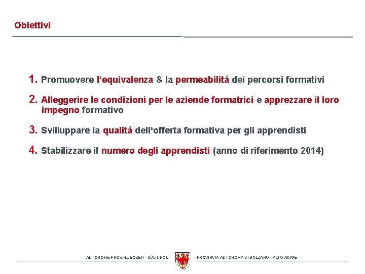 Obiettivi 1. Promuovere l‘equivalenza & la permeabilitá dei percorsi formativi 2. Alleggerire le condizioni