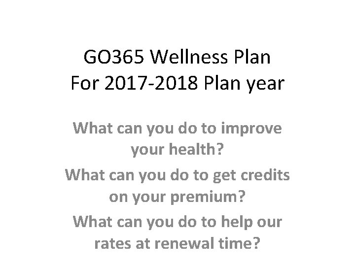 GO 365 Wellness Plan For 2017 -2018 Plan year What can you do to