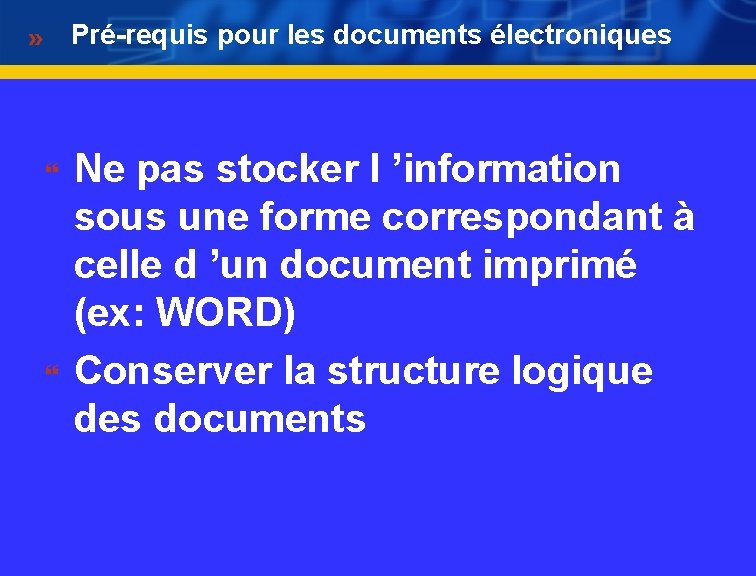 Pré-requis pour les documents électroniques } } Ne pas stocker l ’information sous une