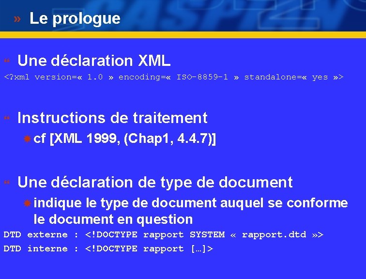 Le prologue } Une déclaration XML <? xml version= « 1. 0 » encoding=