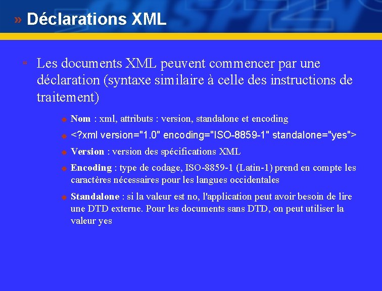 Déclarations XML } Les documents XML peuvent commencer par une déclaration (syntaxe similaire à