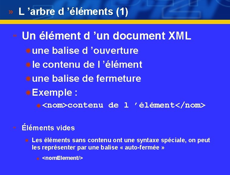 L ’arbre d ’éléments (1) } Un élément d ’un document XML une balise