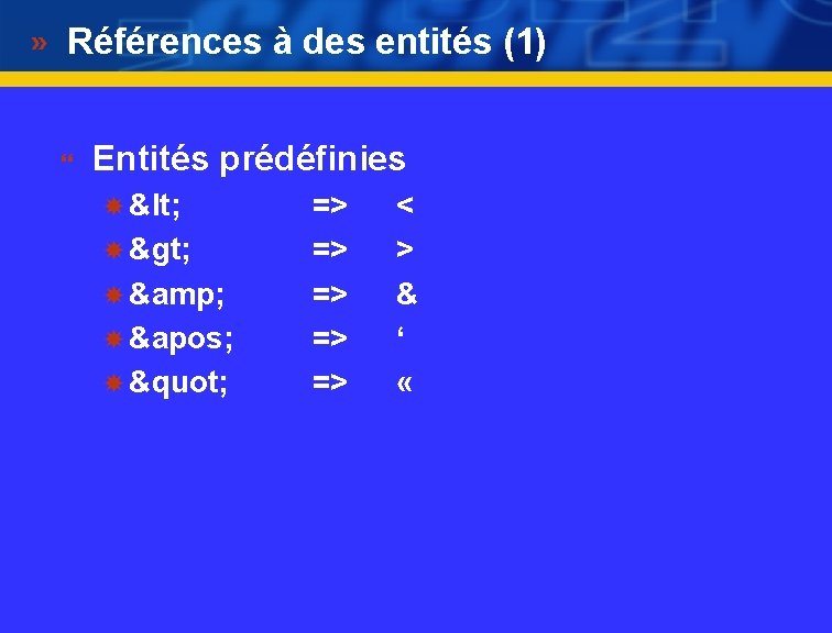 Références à des entités (1) } Entités prédéfinies < > & &apos; " =>