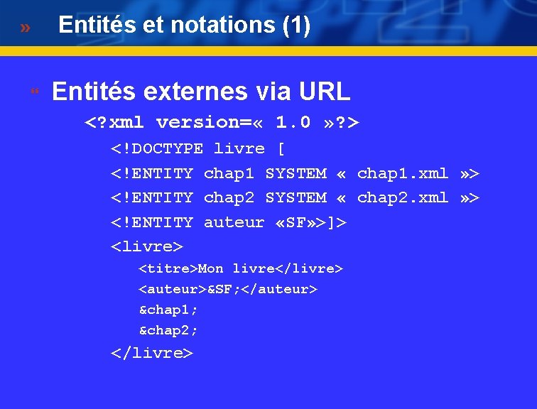 Entités et notations (1) } Entités externes via URL <? xml version= « 1.