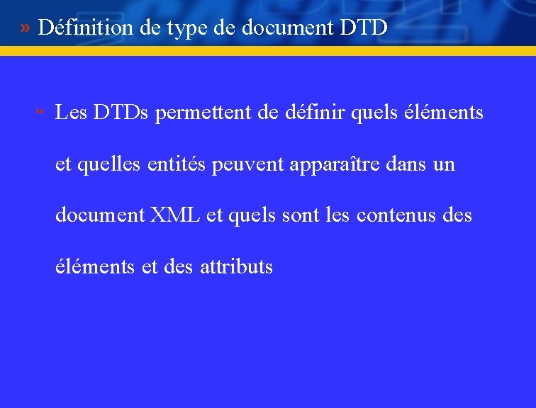 Définition de type de document DTD } Les DTDs permettent de définir quels éléments