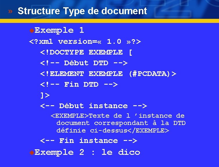 Structure Type de document u Exemple 1 <? xml version= « 1. 0 »