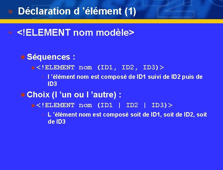 Déclaration d ’élément (1) } <!ELEMENT nom modèle> Séquences : u <!ELEMENT nom (ID