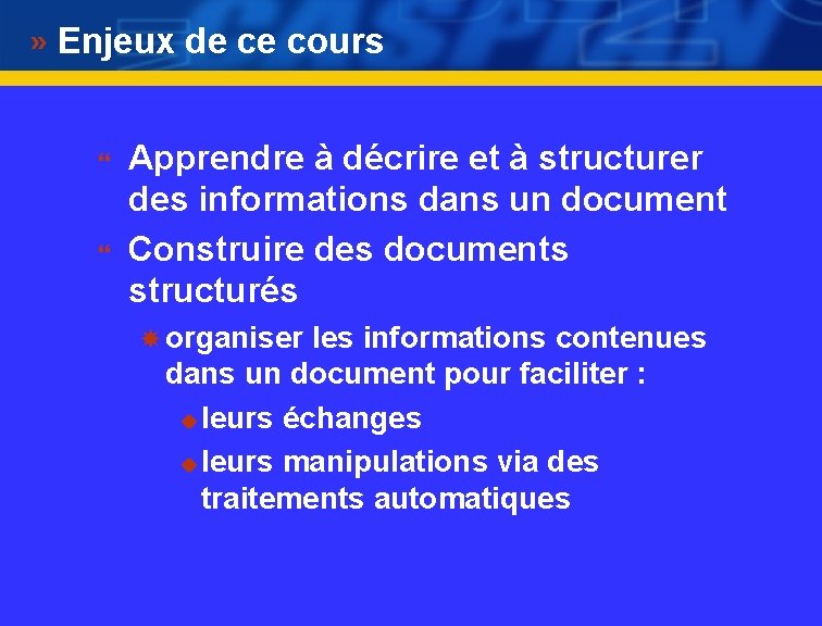 Enjeux de ce cours } } Apprendre à décrire et à structurer des informations