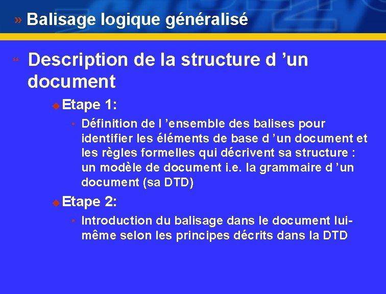 Balisage logique généralisé } Description de la structure d ’un document u Etape 1: