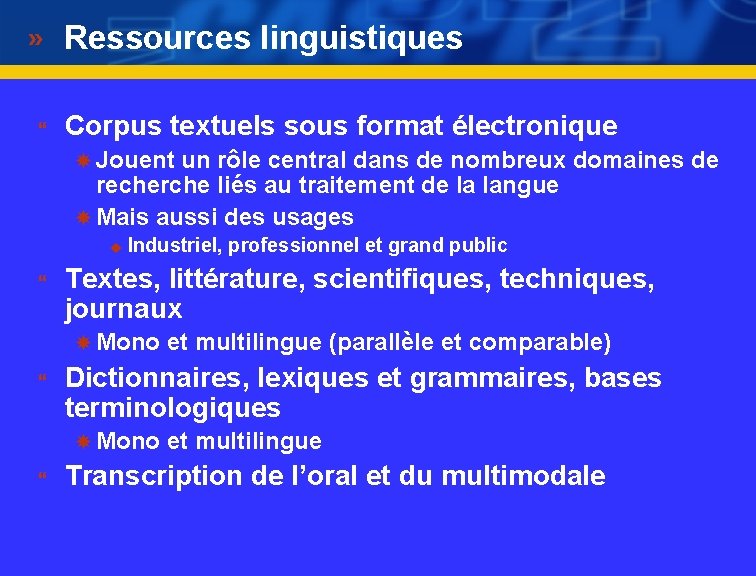 Ressources linguistiques } Corpus textuels sous format électronique Jouent un rôle central dans de