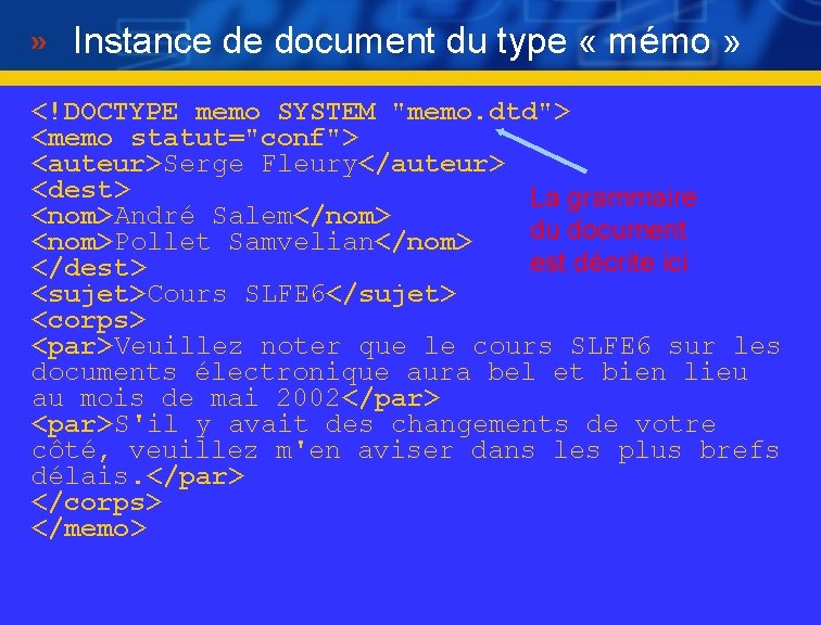 Instance de document du type « mémo » <!DOCTYPE memo SYSTEM "memo. dtd"> <memo