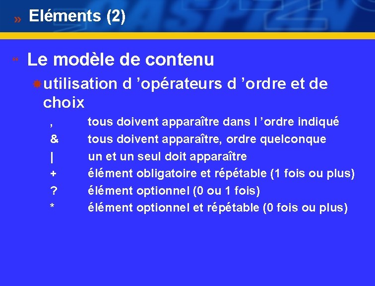 Eléments (2) } Le modèle de contenu utilisation d ’opérateurs d ’ordre et de
