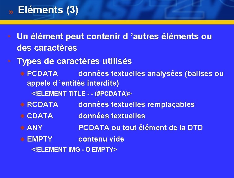 Eléments (3) } } Un élément peut contenir d ’autres éléments ou des caractères