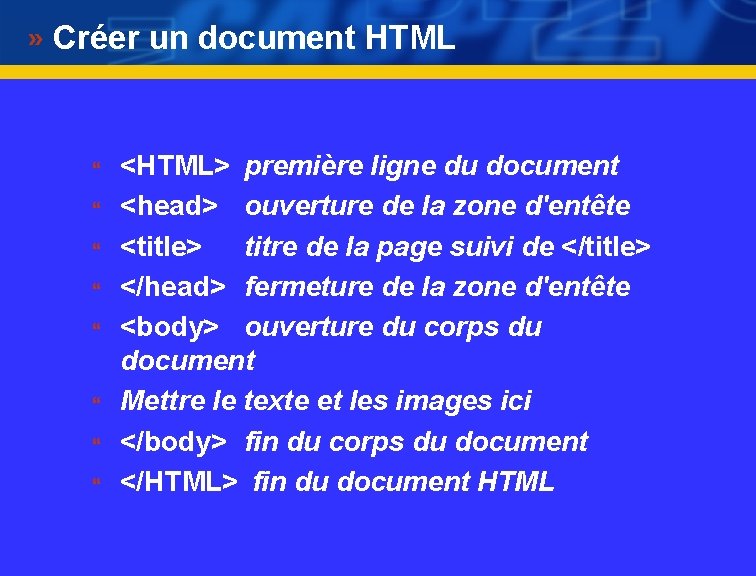 Créer un document HTML } } } } <HTML> première ligne du document <head>