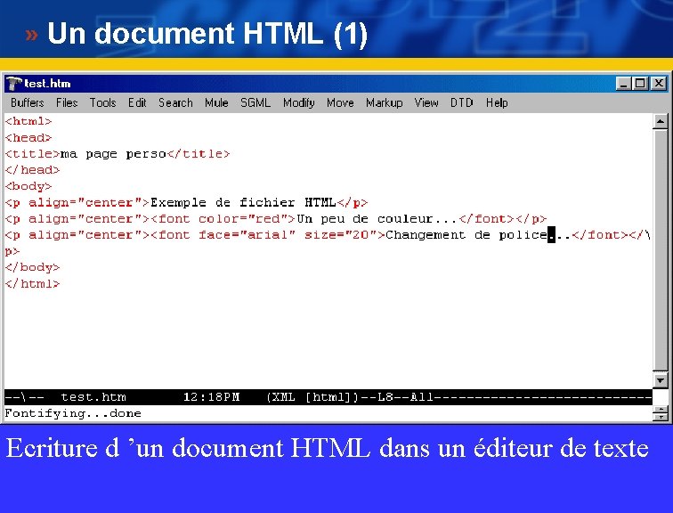 Un document HTML (1) Ecriture d ’un document HTML dans un éditeur de texte