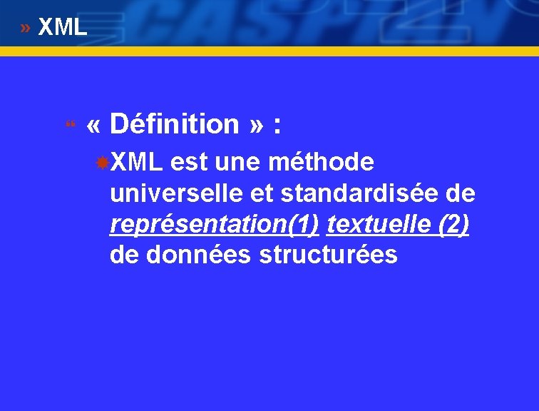 XML } « Définition » : XML est une méthode universelle et standardisée de