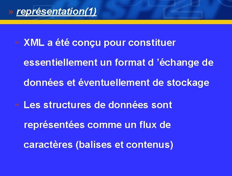 représentation(1) } XML a été conçu pour constituer essentiellement un format d ’échange de