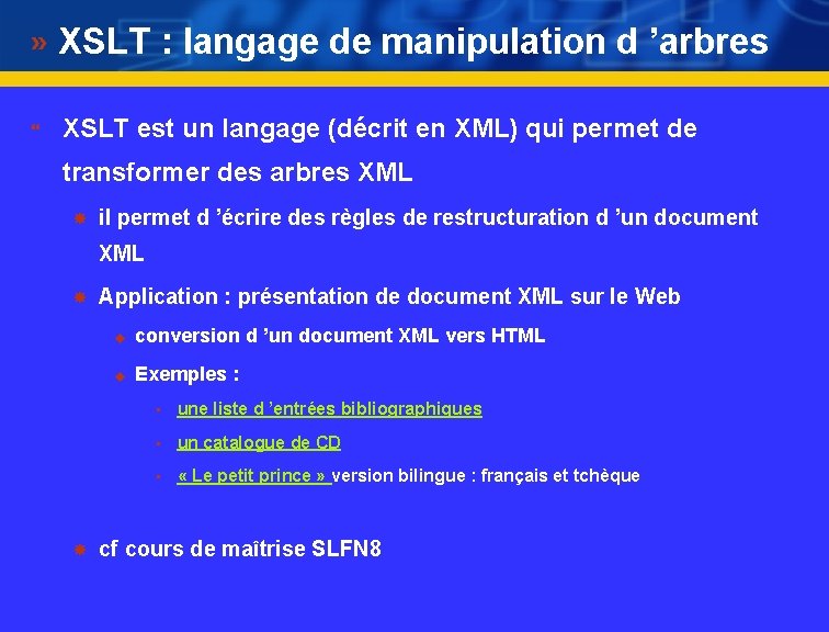 XSLT : langage de manipulation d ’arbres } XSLT est un langage (décrit en