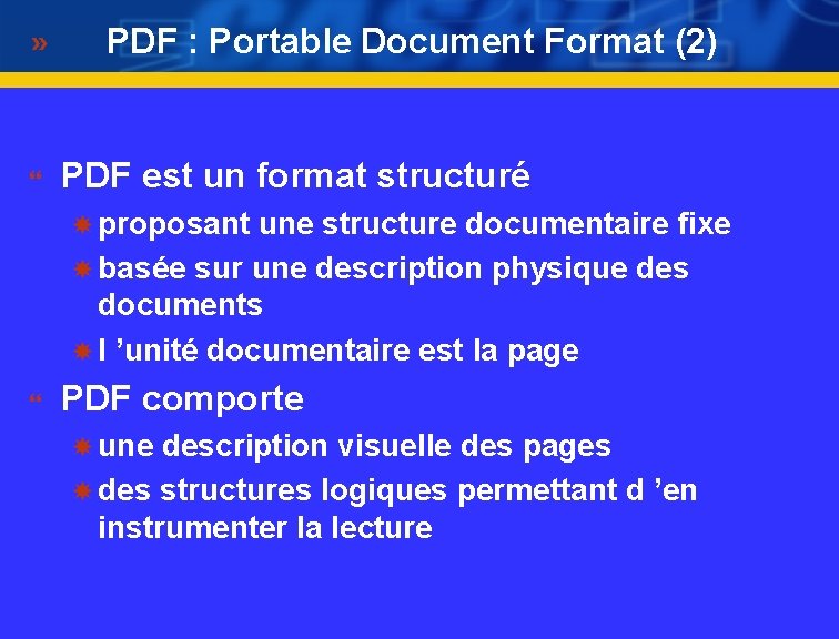 PDF : Portable Document Format (2) } PDF est un format structuré proposant une