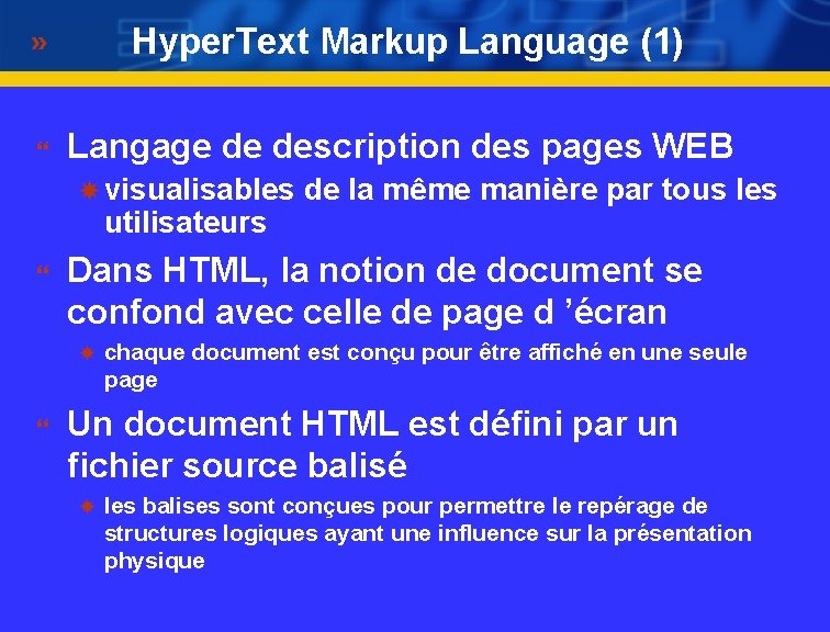 Hyper. Text Markup Language (1) } Langage de description des pages WEB visualisables de