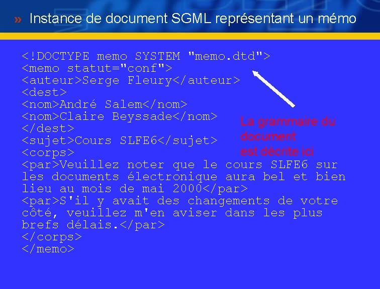 Instance de document SGML représentant un mémo <!DOCTYPE memo SYSTEM "memo. dtd"> <memo statut="conf">