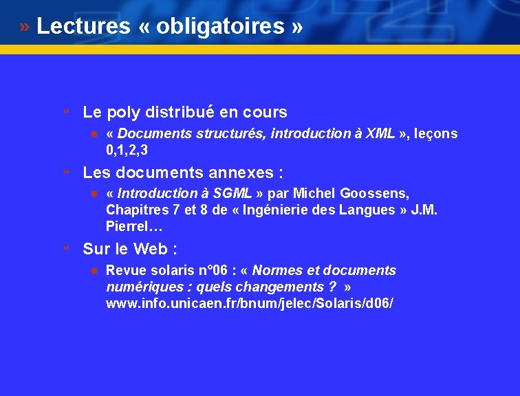 Lectures « obligatoires » } Le poly distribué en cours « Documents structurés, introduction