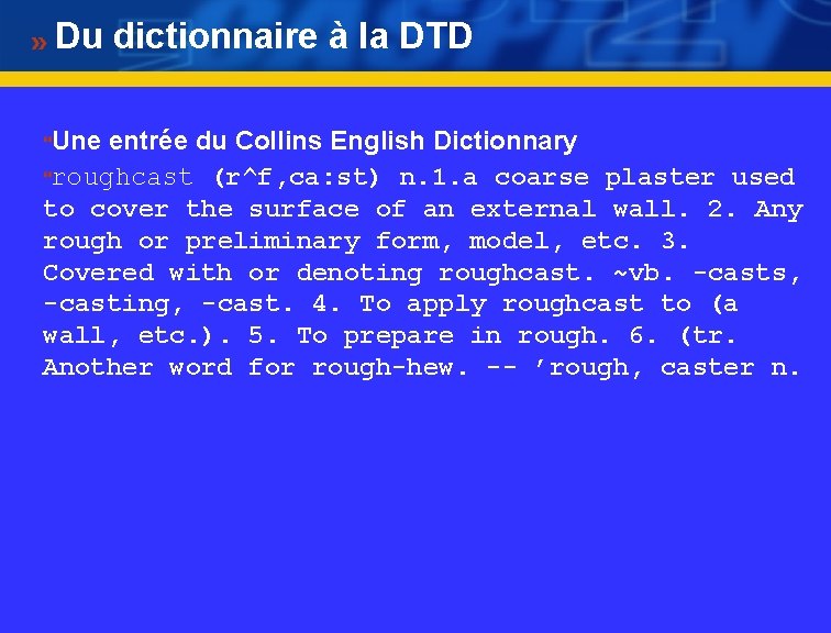 Du dictionnaire à la DTD Une entrée du Collins English Dictionnary }roughcast (r^f, ca: