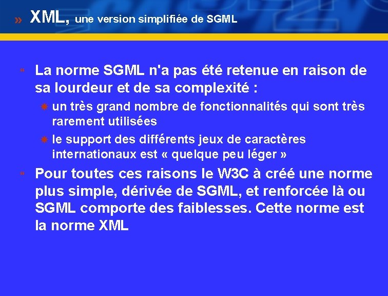 XML, une version simplifiée de SGML } La norme SGML n'a pas été retenue