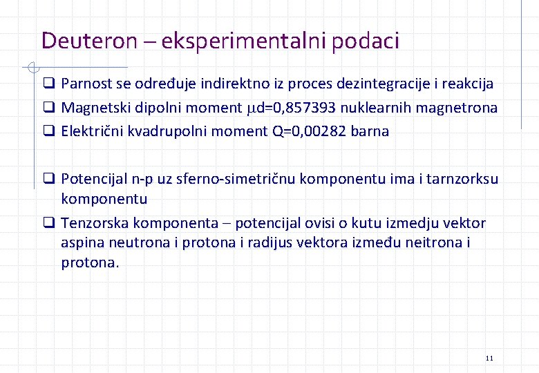 Deuteron – eksperimentalni podaci q Parnost se određuje indirektno iz proces dezintegracije i reakcija