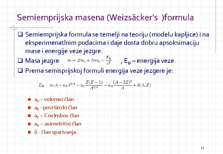 Semiemprijska masena (Weizsäcker's )formula q Semiemprijska formula se temelji na teoriju (modelu kapljice) i