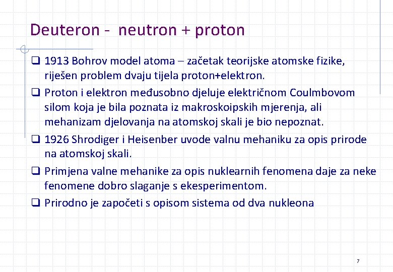 Deuteron - neutron + proton q 1913 Bohrov model atoma – začetak teorijske atomske