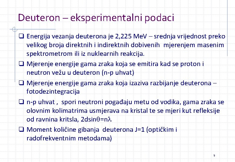 Deuteron – eksperimentalni podaci q Energija vezanja deuterona je 2, 225 Me. V –