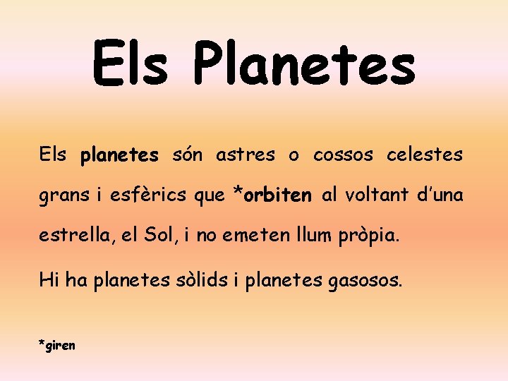 Els Planetes Els planetes són astres o cossos celestes grans i esfèrics que *orbiten