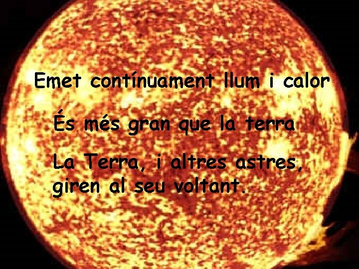 Emet contínuament llum i calor És més gran que la terra La Terra, i