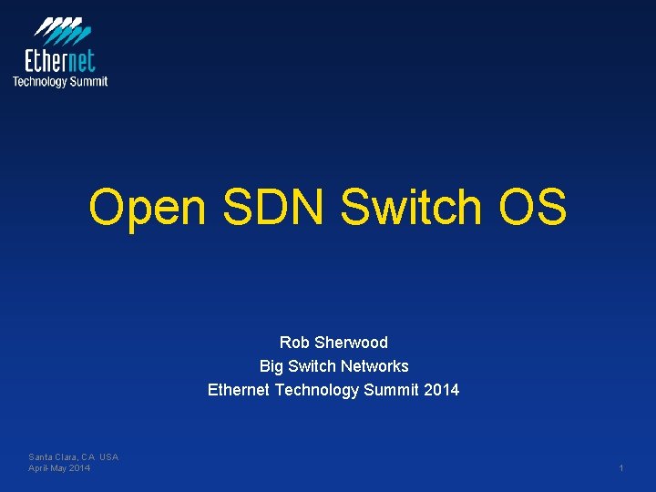 Open SDN Switch OS Rob Sherwood Big Switch Networks Ethernet Technology Summit 2014 Santa