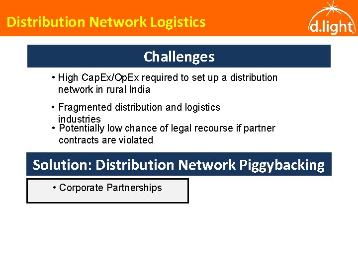Distribution Network Logistics Challenges • High Cap. Ex/Op. Ex required to set up a