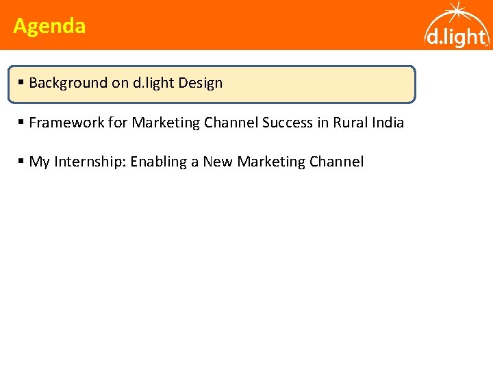 Agenda § Background on d. light Design § Framework for Marketing Channel Success in