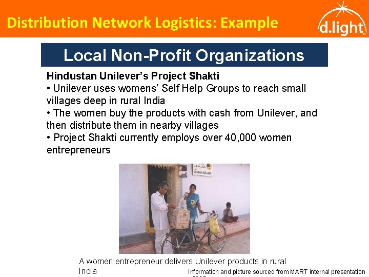 Distribution Network Logistics: Example Local Non-Profit Organizations Hindustan Unilever’s Project Shakti • Unilever uses