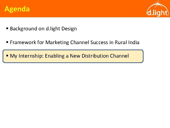 Agenda § Background on d. light Design § Framework for Marketing Channel Success in