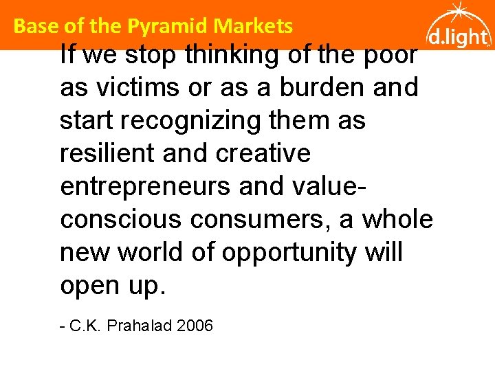 Base of the Pyramid Markets If we stop thinking of the poor as victims