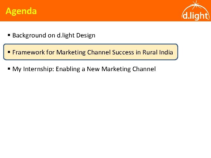 Agenda § Background on d. light Design § Framework for Marketing Channel Success in